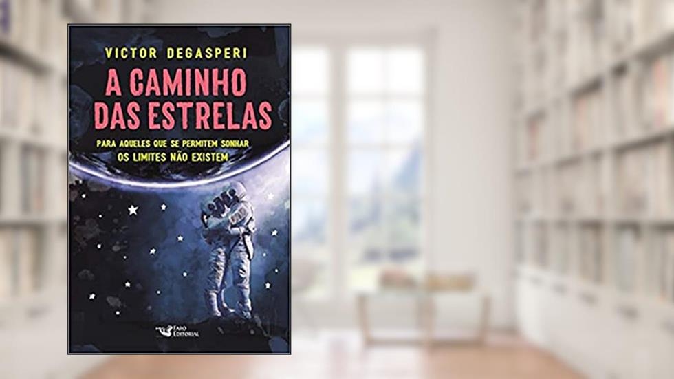A caminho das estrelas: Para aqueles que se permitem sonhar os limites não existem, do autor Victor Degasperi
