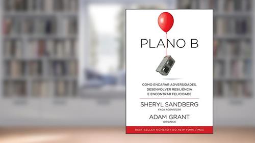 Capa de Plano B: Como encarar adversidades, desenvolver resiliência e encontrar felicidade, do autor Sheryl Sandberg; Adam Grant