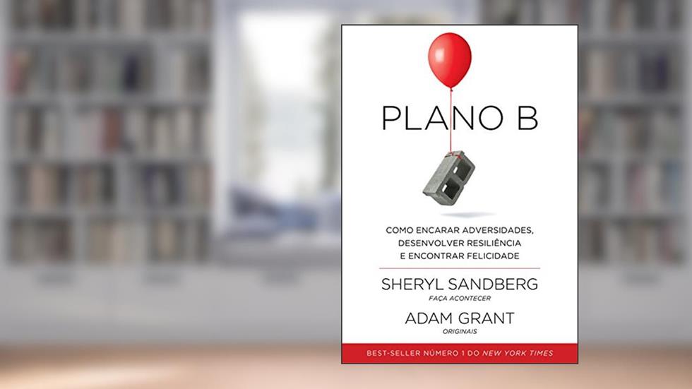 Plano B: Como encarar adversidades, desenvolver resiliência e encontrar felicidade, do autor Sheryl Sandberg; Adam Grant