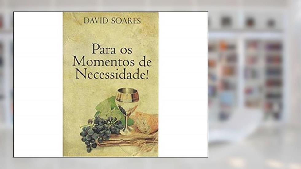 Para Os Momentos De Necessidade - Suporte Para Enfrentar As Adversidades, do autor David Soares