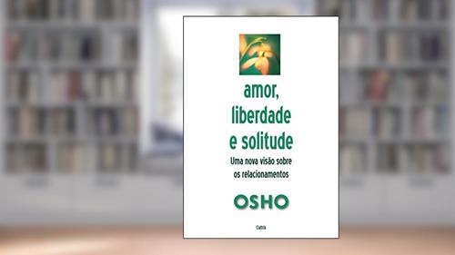 Capa de Amor, Liberdade e Solitude: Uma Nova Visão nos Relacionamentos, do autor Osho