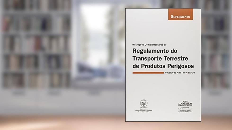 Instruções Complementares ao Regulamento do Transporte Terrestre de Produtos Perigosos Resolução Antt Nº 420/04, do autor Aduaneiras