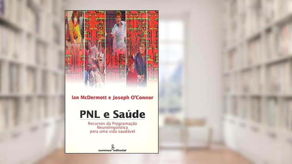 PNL e saúde: Recursos da PNL para uma vida saudável, do autor Ian McDermott; Joseph Connor
