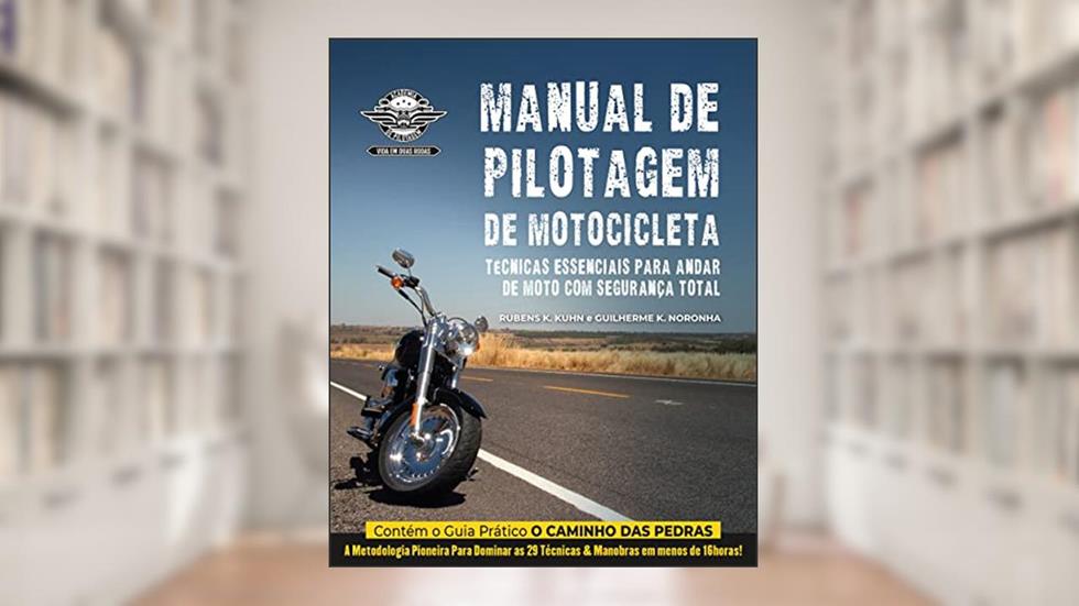 Manual de Pilotagem de Motocicleta: Técnicas essenciais para andar de moto com segurança total, do autor Rubens K Kuhn; Guilherme K. Noronha
