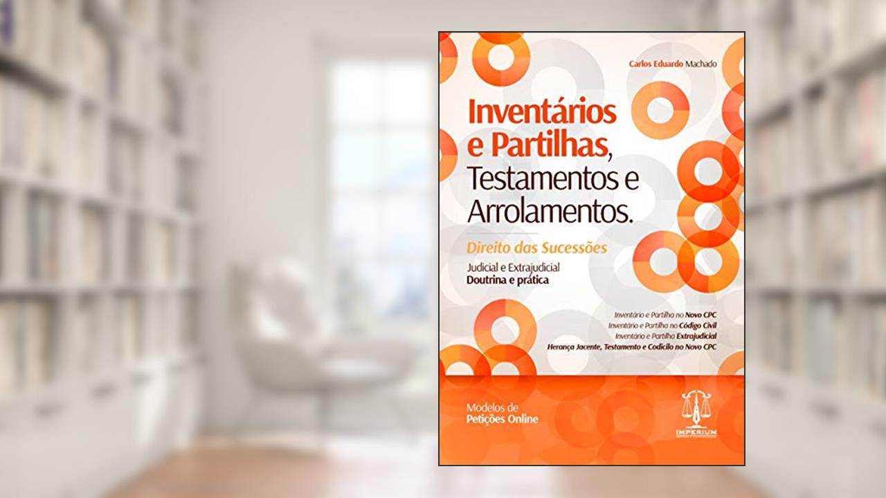 Inventários E Partilhas, Testamentos E Arrolamentos, do autor Carlos Eduardo Machado