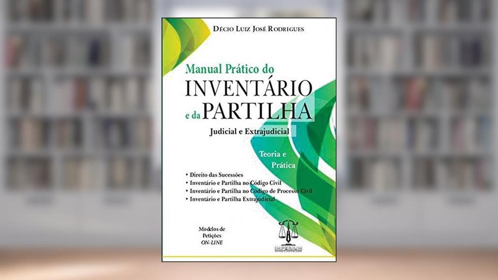 Mnual Prático Do Inventário E Da Partilha Judicial E Extrajudicial, do autor Décio Luiz José Rodrigues