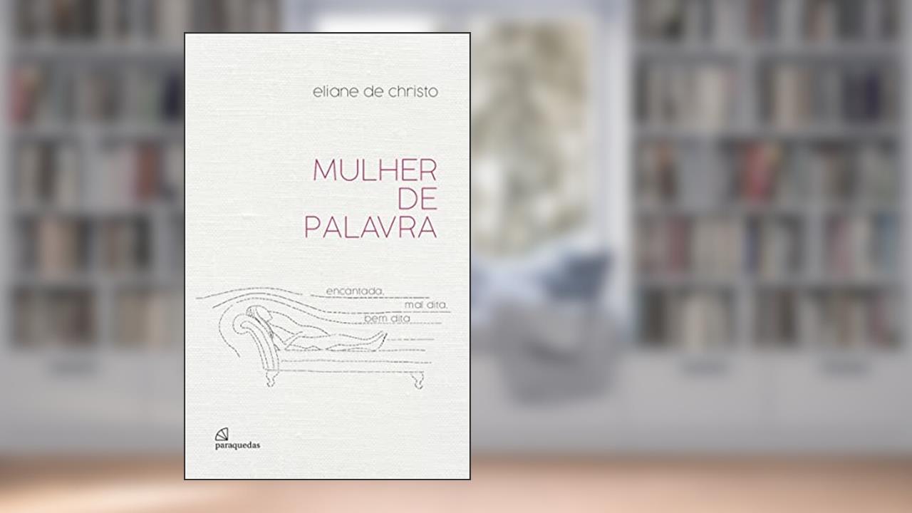 Mulher de palavra: encantada, mal dita, bem dita, do autor Eliane de Christo