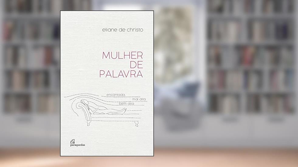 Mulher de palavra: encantada, mal dita, bem dita, do autor Eliane de Christo