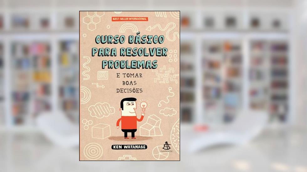 Curso Básico Para Resolver Problemas, do autor Ken Watanabe
