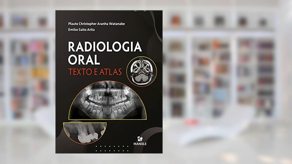 Radiologia Oral: Texto e Atlas, do autor Plauto Christopher Aranha Watanabe; Emiko Saito Arita