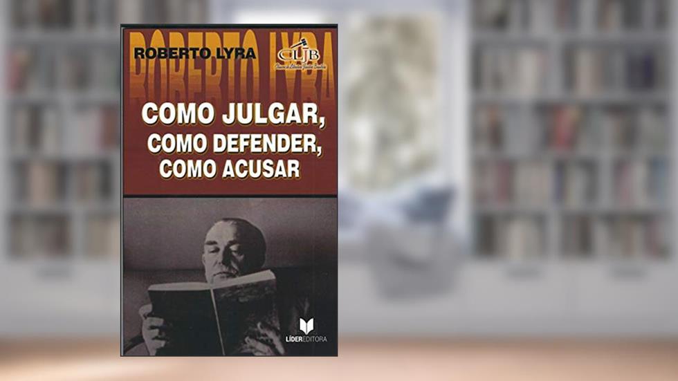 Como Julgar, Como Defender, Como Acusar, do autor Roberto Lyra