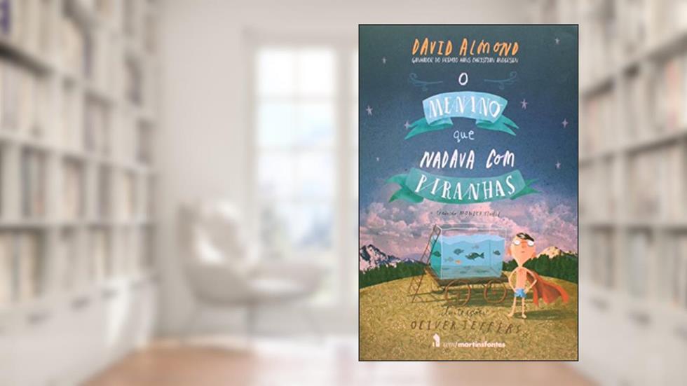 O menino que nadava com piranhas, do autor David Almond