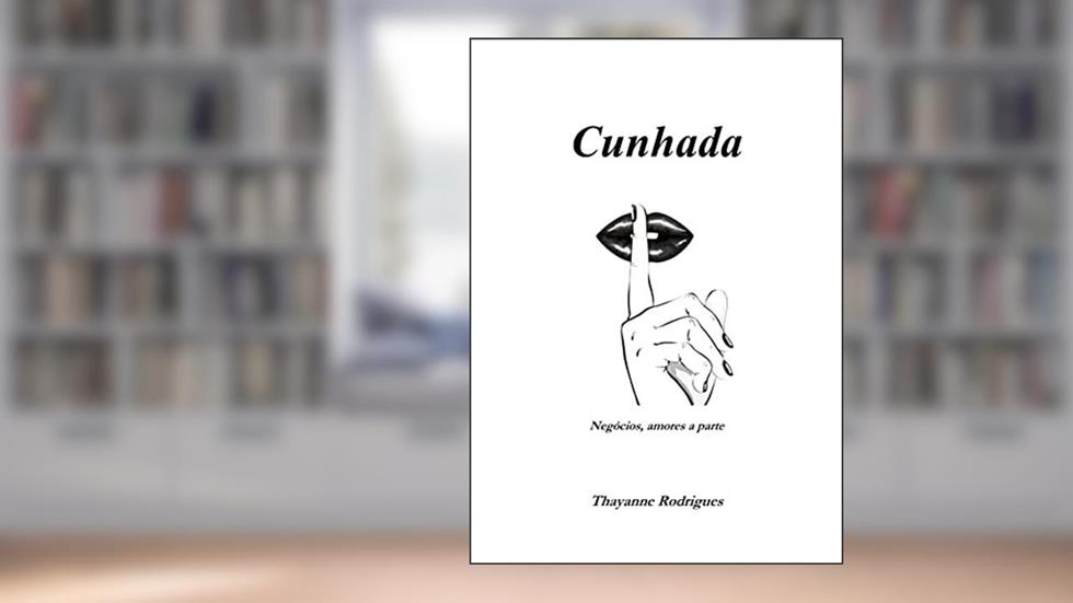 Cunhada (Negócios, amores à parte Livro 1), do autor Thayanne Rodrigues