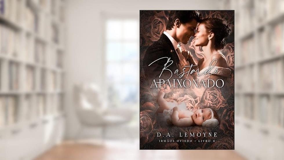 Bastardo Apaixonado: Irmãos Oviedo - Livro 4, do autor D. A. Lemoyne