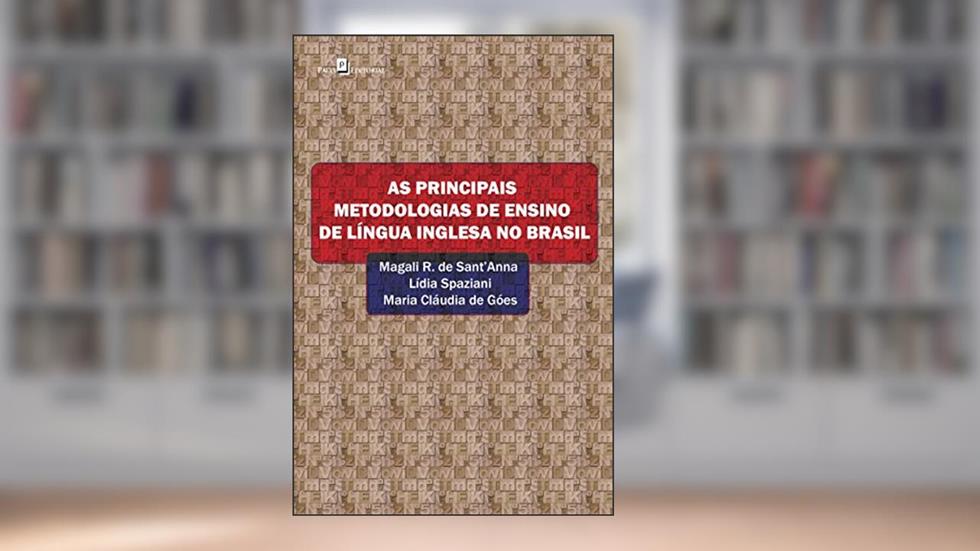 As Principais Metodologias de Ensino de Língua Inglesa no Brasil, do autor Lídia Spaziani; Maria Cláudia De Góes; Magali R. de Sant'Anna