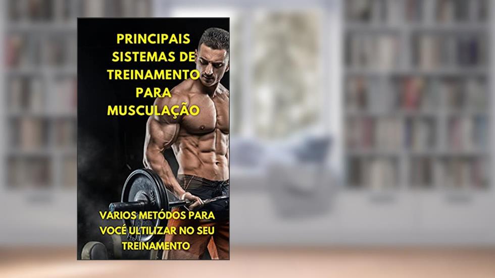 PRINCIPAIS SISTEMAS DE TREINAMENTO PARA MUSCULAÇÃO, do autor wilbert ferreira