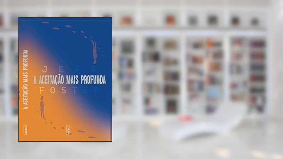 A ACEITAÇÃO MAIS PROFUNDA, do autor VARIOS AUTORES
