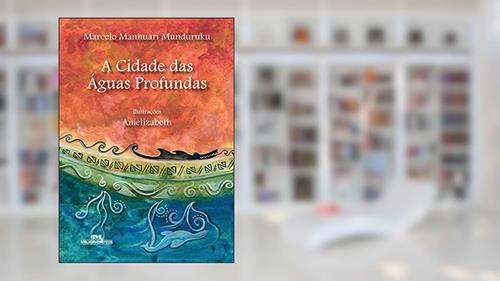 Capa de Cidade das Águas Profundas, do autor Marcelo Manhuari Munduruku