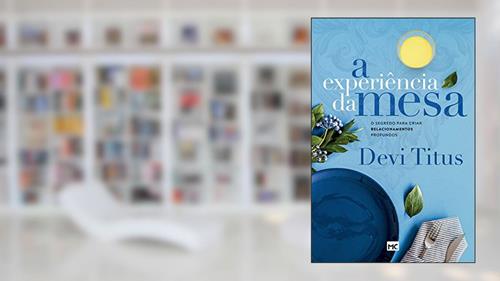 Capa de A experiência da mesa: O segredo para criar relacionamentos profundos, do autor Devi Titus
