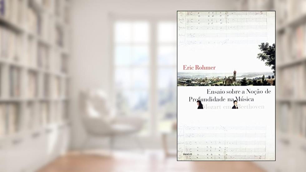 Ensaio Sobre a Noção de Profundidade na Música: Mozart em Beethoven, do autor Eric Rohmer