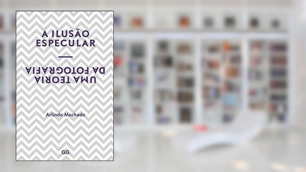 A ilusão especular: Uma teoria da fotografia, do autor Arlindo Machado