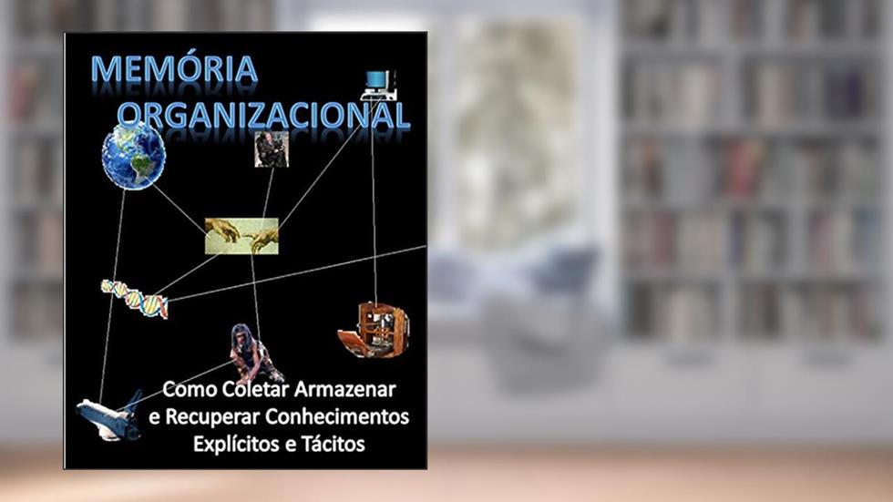 Memória organizacional: como coletar, armazenar e recuperar conhecimentos explícitos e tácitos, do autor Stanley Loh