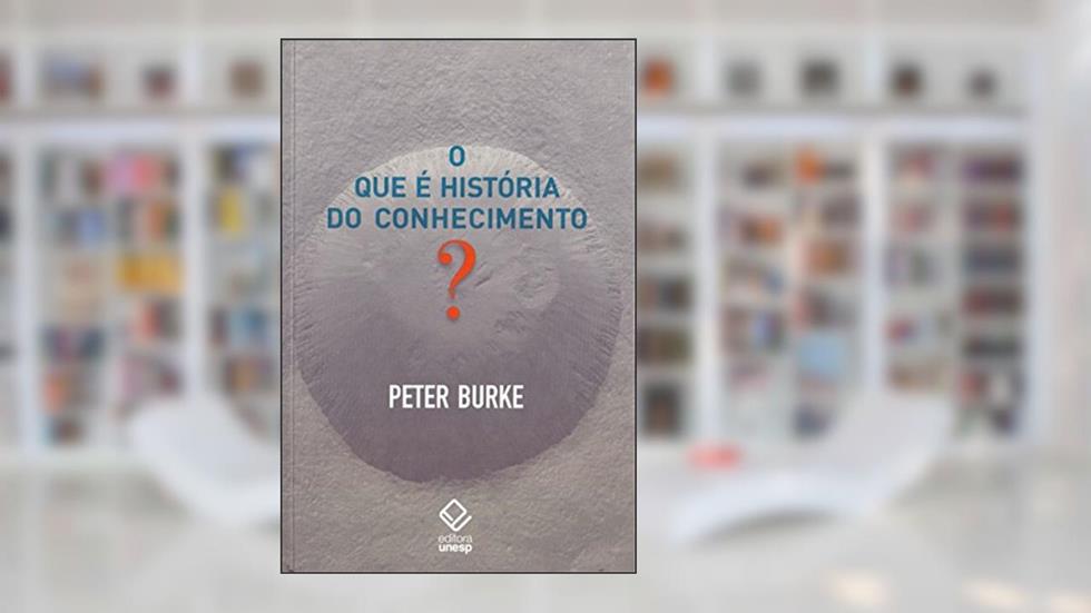 O que é história do conhecimento?, do autor Peter Burke
