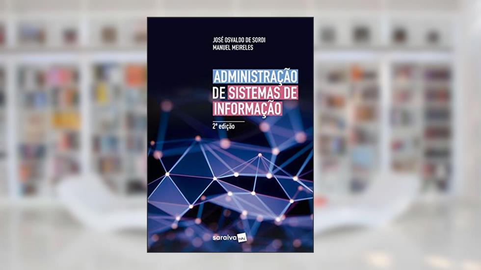 Administração de sistemas de informação, do autor José Osvaldo de Sordi; Manuel Meireles