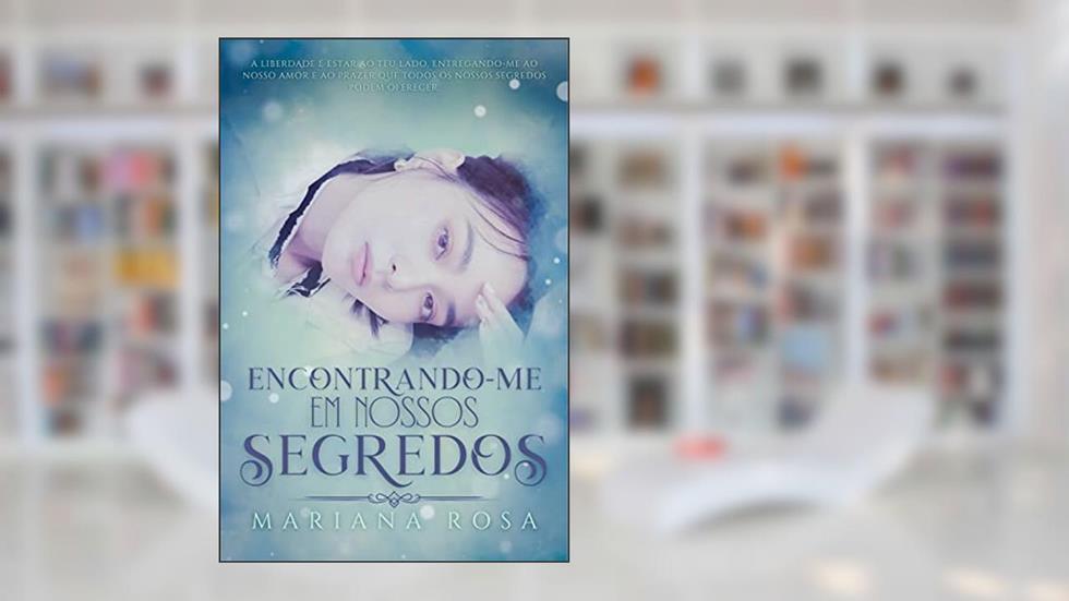 Encontrando-me em Nossos Segredos (Série: Entre Elas), do autor Mariana Rosa