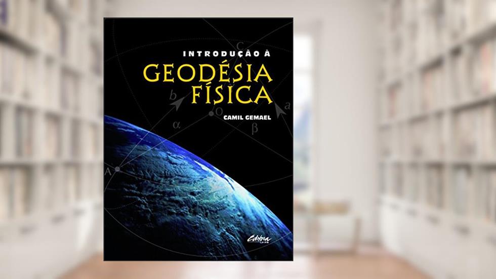 Introdução à Geodésia Física, do autor Camil Gemael
