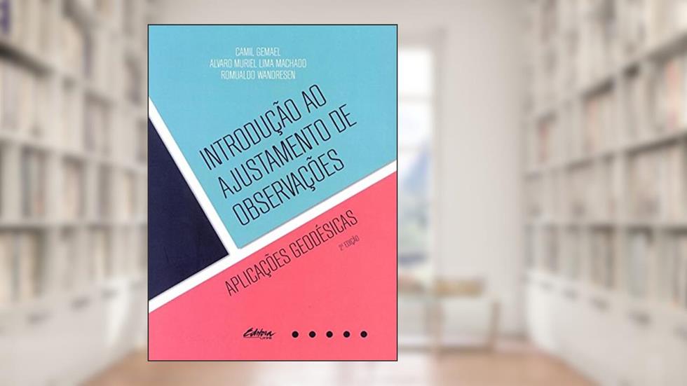 Introdução ao Ajustamento de Observações: Aplicações Geodésicas, do autor Camil Gemael; Alvaro Muriel Lima Machado; Romualdo Wandresen