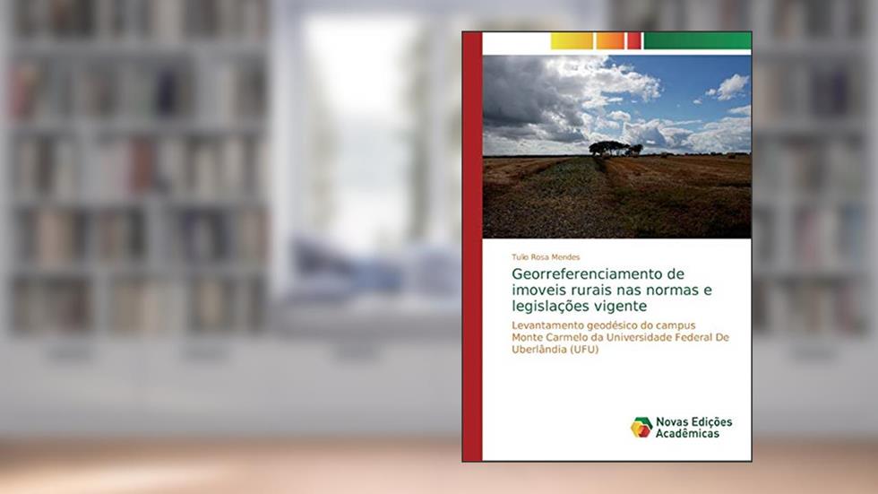 Georreferenciamento de imoveis rurais nas normas e legislações vigente: Levantamento geodésico do campus Monte Carmelo da Universidade Federal De Uberlândia (UFU), do autor Tulio Rosa Mendes