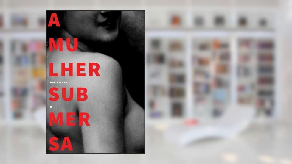A Mulher Submersa, do autor MAR BECKER