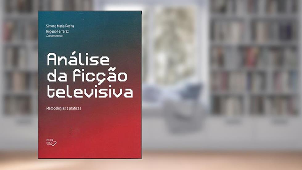 Análise da Ficção Televisiva, do autor Rogério Ferraraz E Simone M