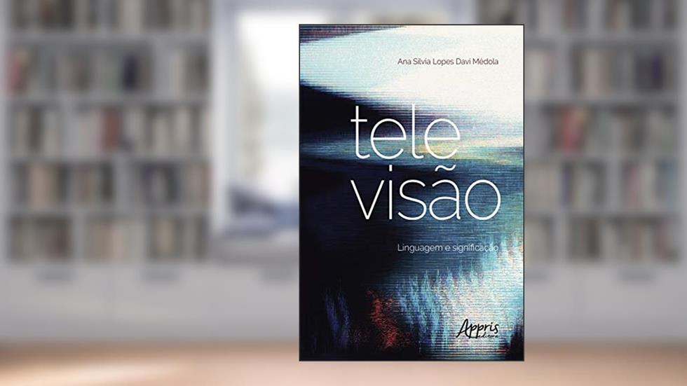 Televisão: Linguagem e Significação, do autor Ana Silvia Lopes Davi Médola