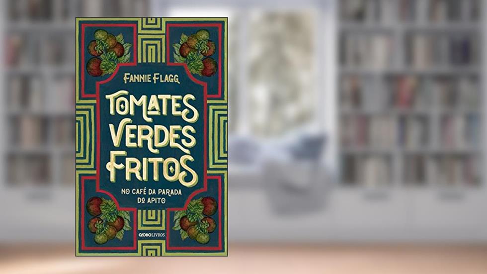 Tomates verdes fritos no café da Parada do Apito: Nova edição, do autor Fannie Flagg