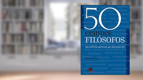 Capa de 50 grandes filósofos: Da Grécia antiga ao século XX, do autor Diane Collinson
