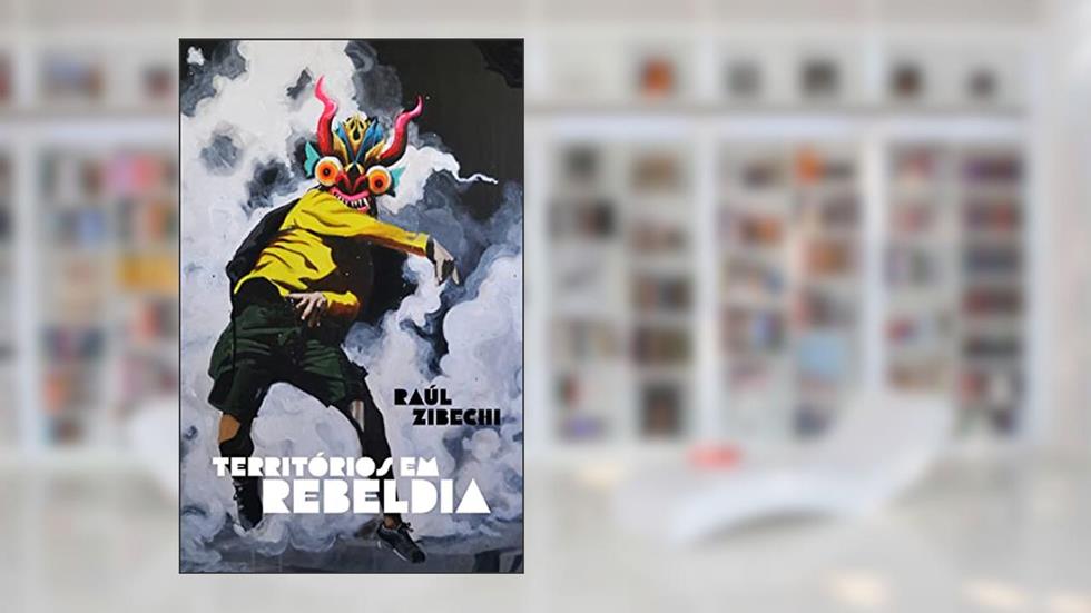 Territórios em rebeldia, do autor Raúl Zibechi