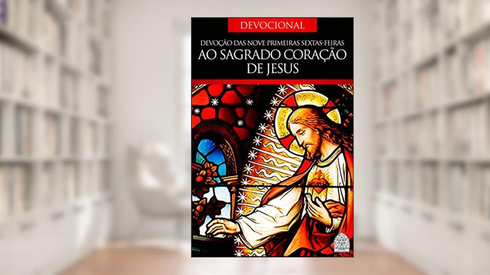 DEVOÇÃO DAS NOVE SEXTAS-FEIRAS AO SAGRADO CORAÇÃO DE JESUS, do autor Vários Autores