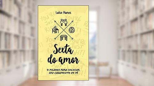 Capa de Sexta do Amor: 4 Pilares para colocar seu casamento de pé, do autor Luisa Nunes