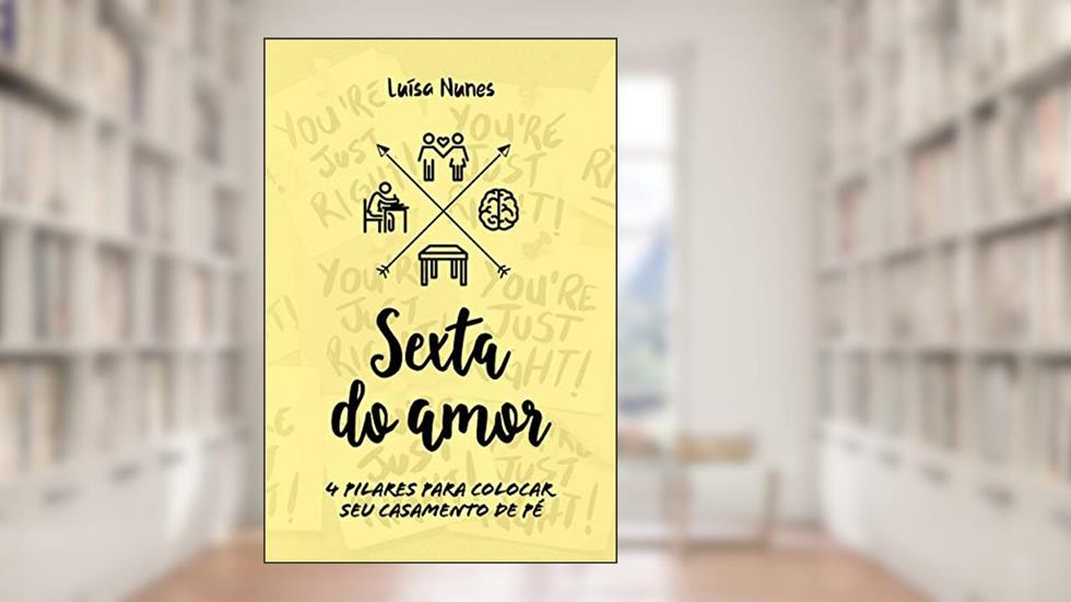 Sexta do Amor: 4 Pilares para colocar seu casamento de pé, do autor Luisa Nunes