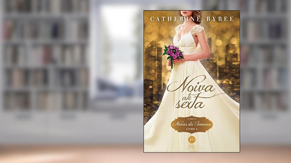 Noiva até sexta (Vol. 3 Noivas da Semana), do autor Catherine Bybee