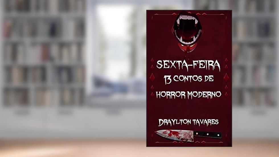 Sexta-feira: 13 contos de horror moderno, do autor Draylton Tavares