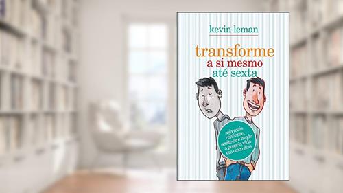 Capa de Transforme a si mesmo até sexta: Seja mais confiante, aceite-se e mude a própria vida em cinco minutos, do autor Kevin Leman