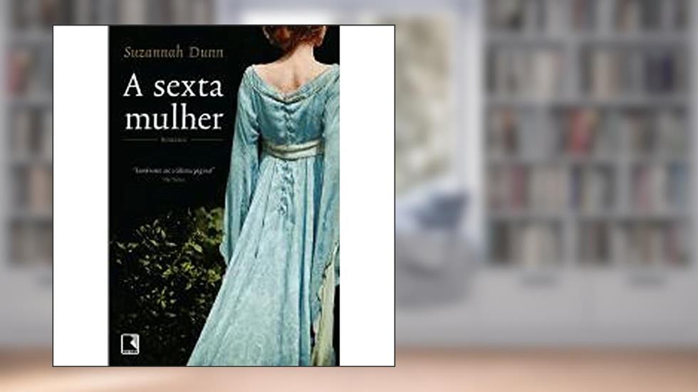 A sexta mulher, do autor Suzannah Dunn