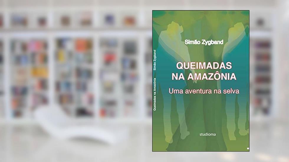 Queimadas na Amazônia: Uma aventura na selva, do autor Simão Zygband