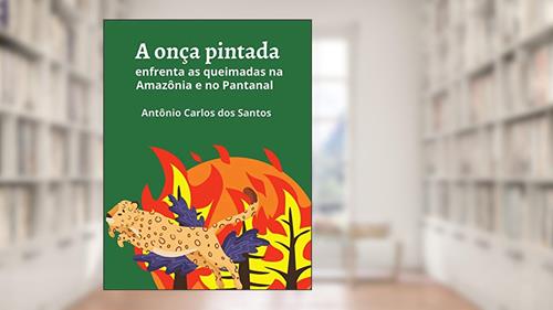 Capa de A onça pintada enfrenta as queimadas na Amazônia e no Pantanal (Coleção Mundo Contemporâneo Livro 2), do autor Antônio Carlos dos Santos
