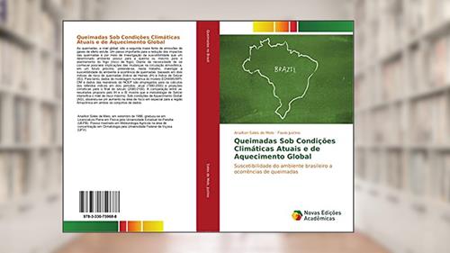 Capa de Queimadas Sob Condições Climáticas Atuais e de Aquecimento Global: Suscetibilidade do ambiente brasileiro a ocorrências de queimadas, do autor Anailton Sales de Melo; Flavio Justino