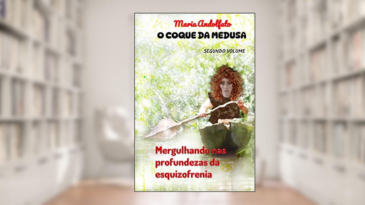 O coque da Medusa: Mergulhando nas profundezas da esquizofrenia, do autor Maria Andolfato