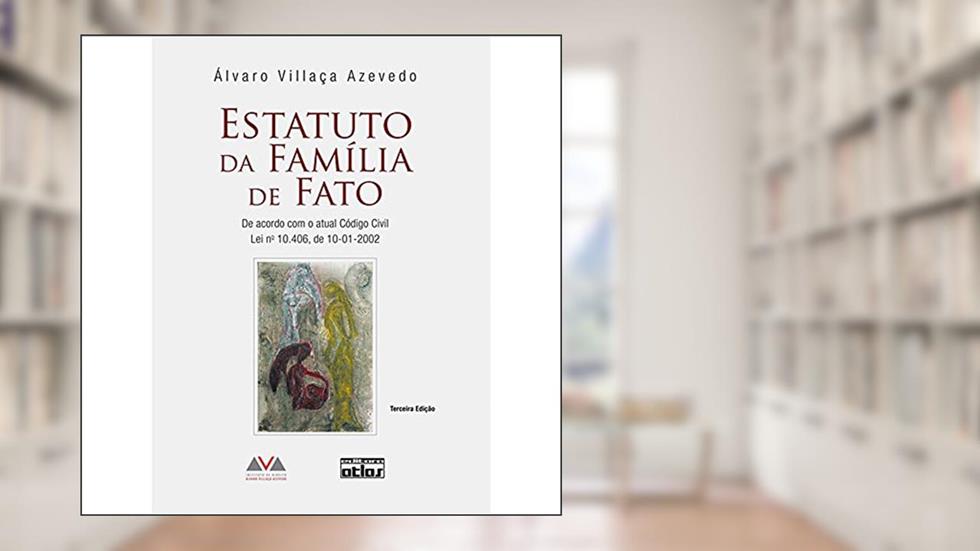 Estatuto Da Família De Fato: De Acordo Com O Atual Código Civil, Lei Nº 10.406 De 10-01-2002, do autor Álvaro Villaça Azevedo